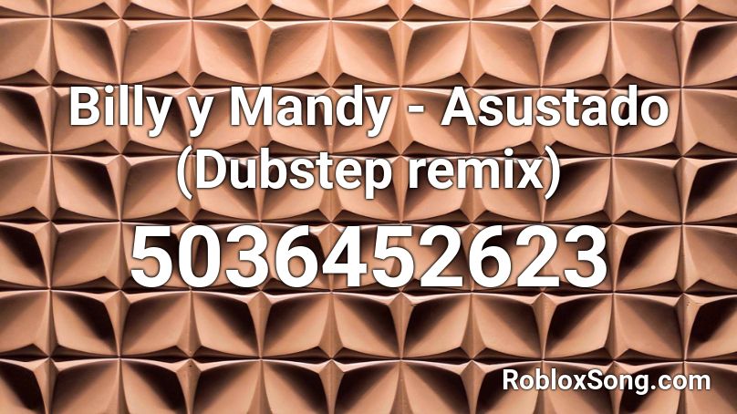 Billy y Mandy - Asustado (Dubstep remix) Roblox ID