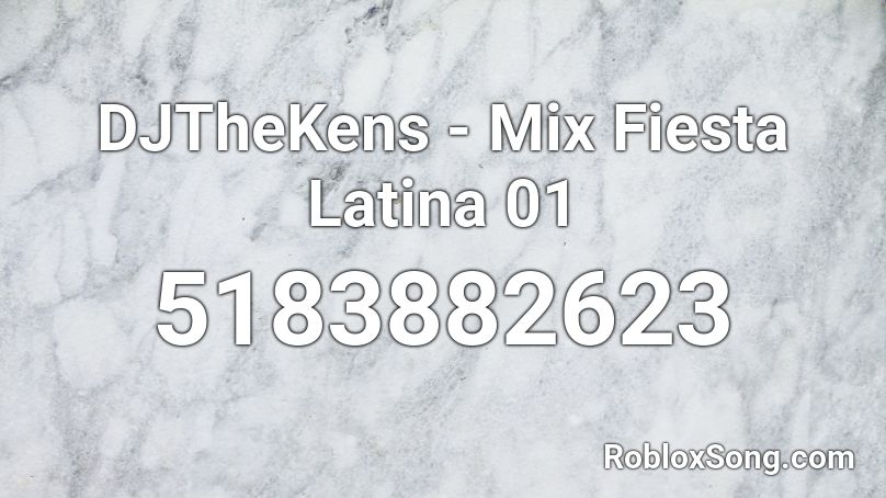 DJTheKens - Mix Fiesta Latina 01 Roblox ID