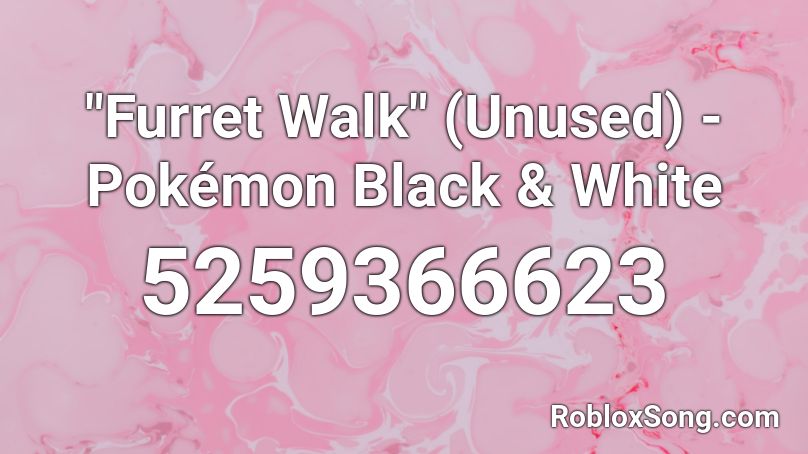 Furret Walk Unused Pokemon Black White Roblox Id Roblox Music Codes - furret walk roblox