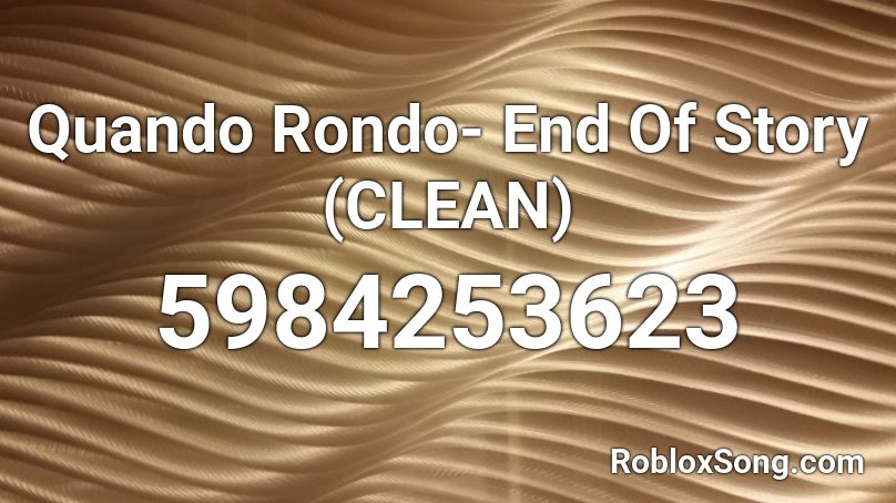 Quando Rondo- End Of Story (CLEAN) Roblox ID