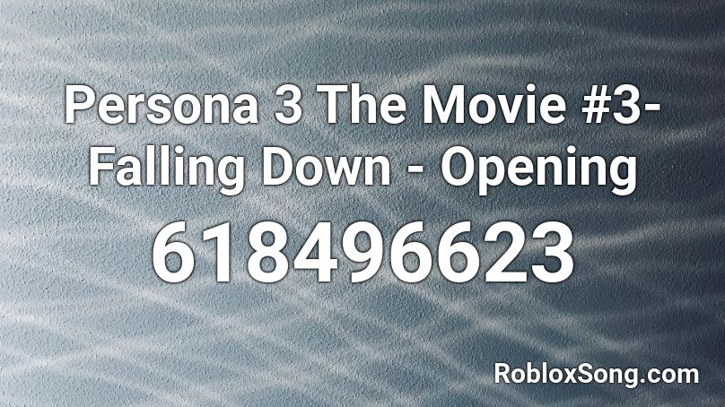 Persona 3 The Movie 3 Falling Down Opening Roblox Id Roblox Music Codes - roblox movie 3