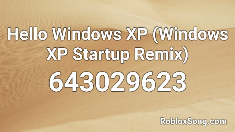 Hello Windows XP (Windows XP Startup Remix) Roblox ID