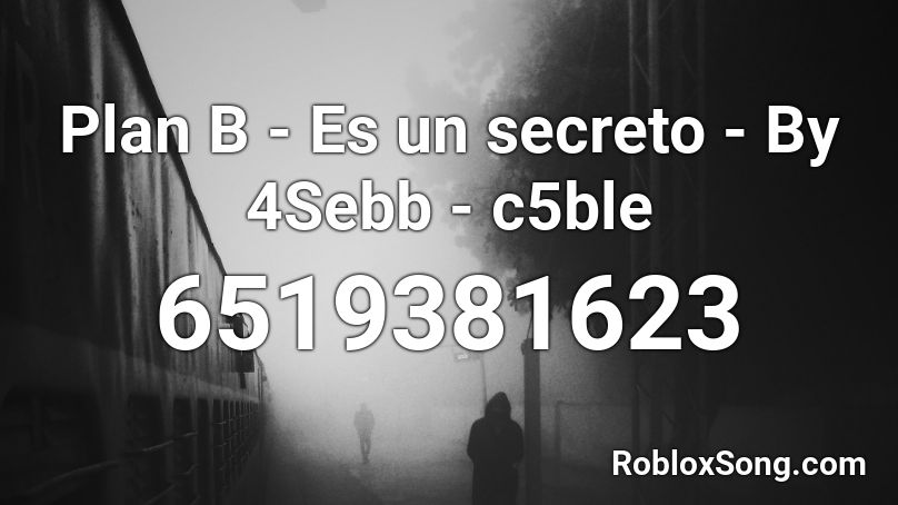 Plan B - Es un secreto - By 4Sebb - c5ble Roblox ID