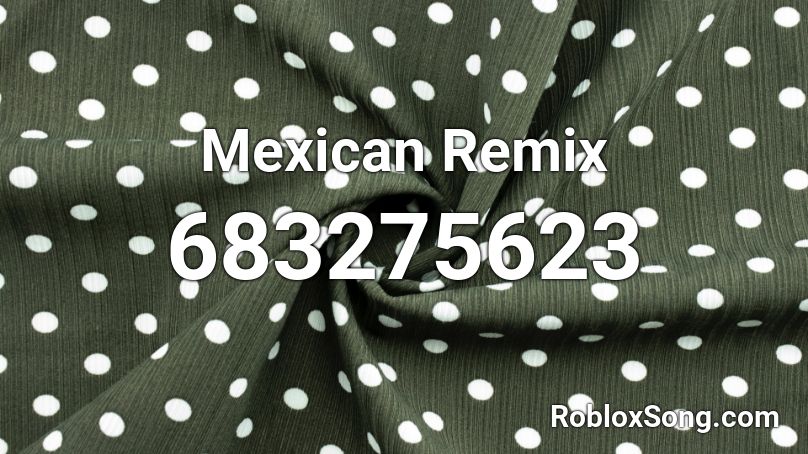 Mexican Remix Roblox ID