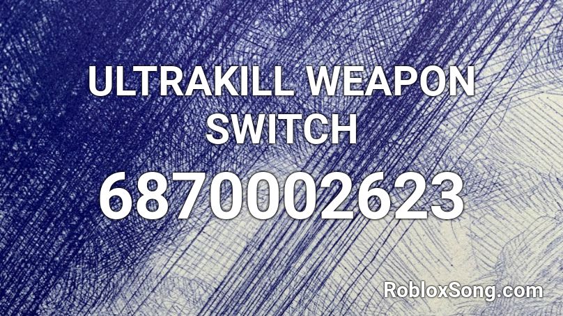 ULTRAKILL WEAPON SWITCH Roblox ID