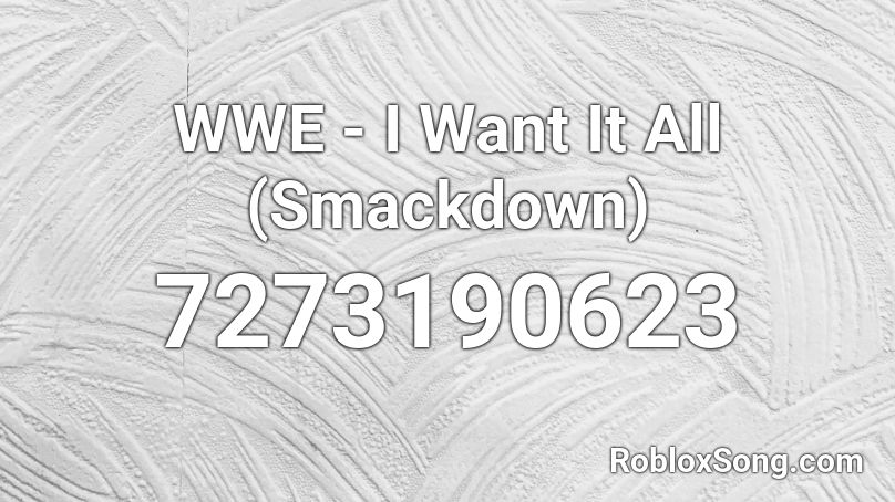 WWE - I Want It All (Smackdown) Roblox ID