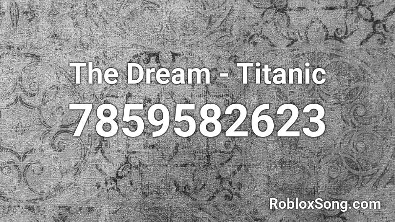 The Dream - Titanic Roblox ID