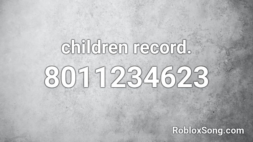 children record. Roblox ID