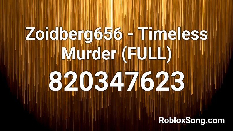 Zoidberg656 - Timeless Murder (FULL) Roblox ID