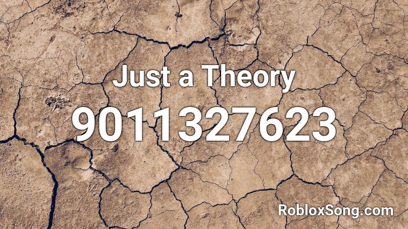 Just a Theory  Roblox ID