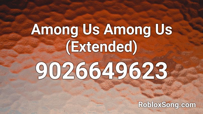 Among Us Among Us (Extended) Roblox ID