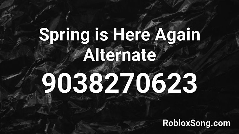 Spring is Here Again Alternate Roblox ID