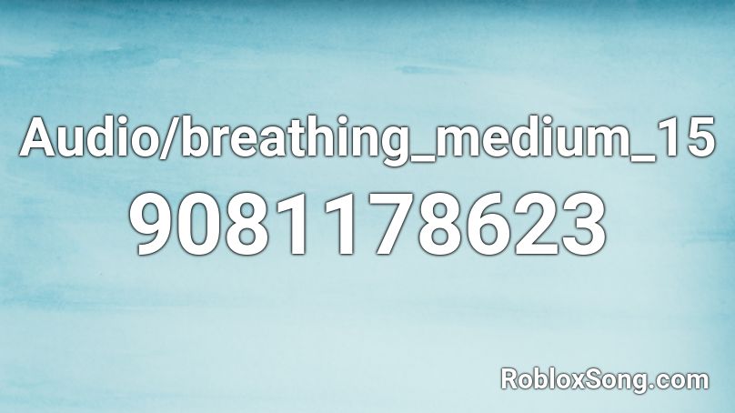 Audio/breathing_medium_15 Roblox ID