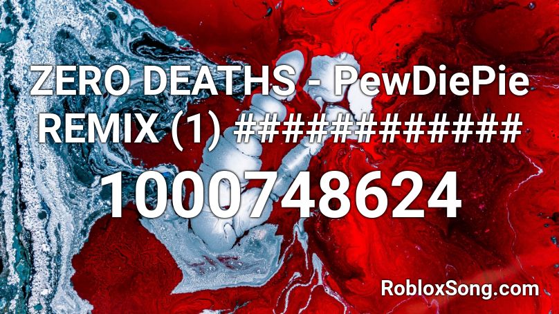 ZERO DEATHS - PewDiePie REMIX (1) ############ Roblox ID