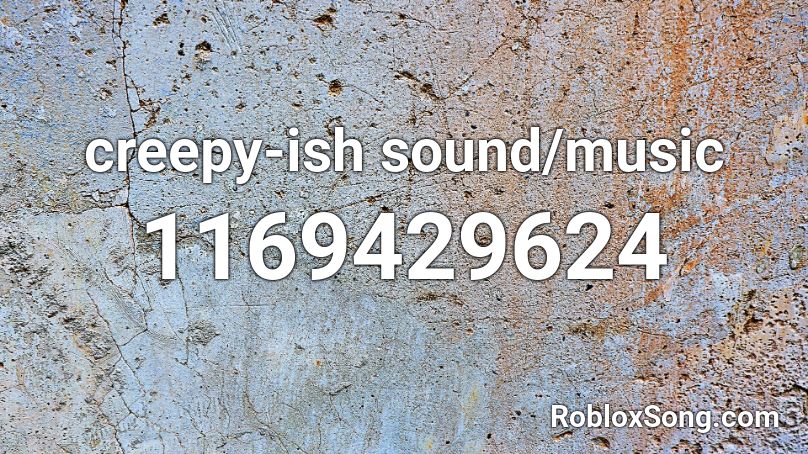 creepy-ish sound/music Roblox ID