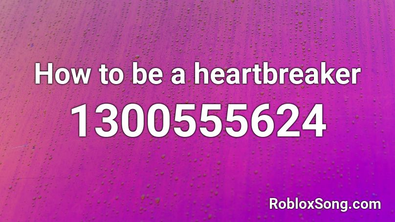 How to be a heartbreaker Roblox ID