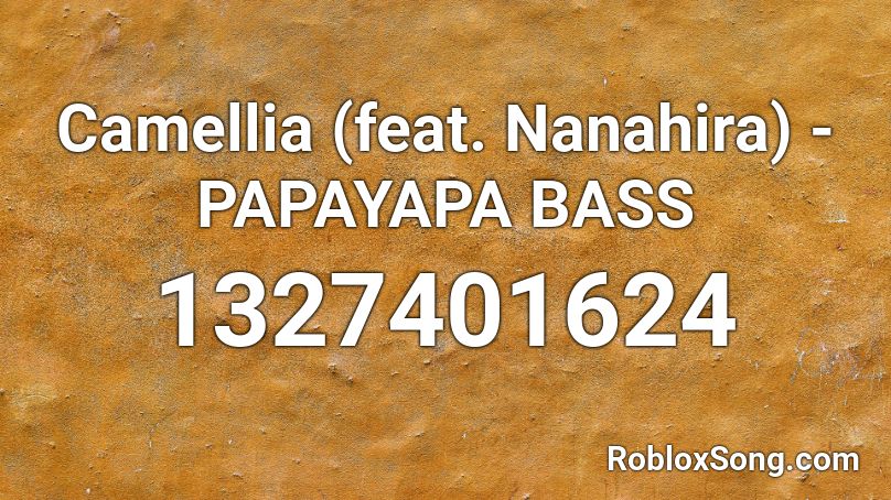 Camellia (feat. Nanahira) - PAPAYAPA BASS Roblox ID
