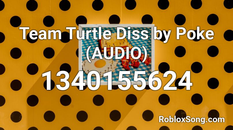 Team Turtle Diss by Poke (AUDIO) Roblox ID