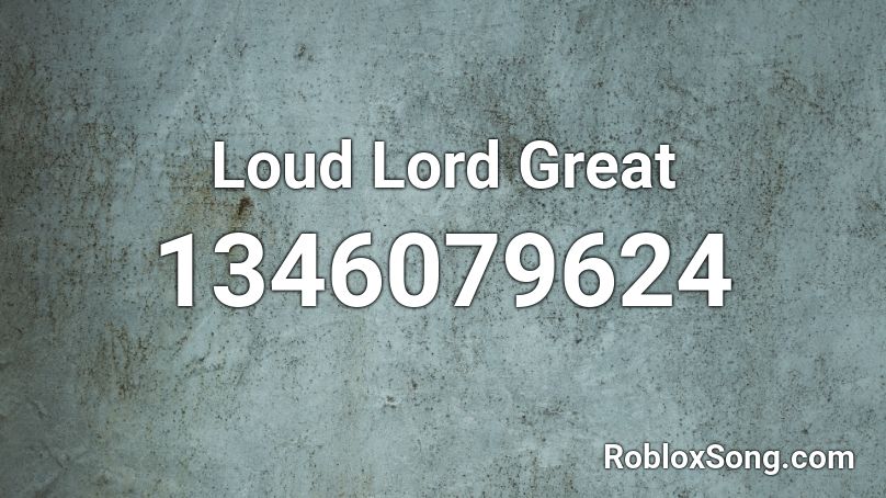 Loud Lord Great Roblox ID