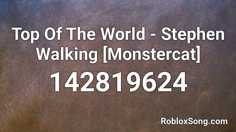 Top Of The World - Stephen Walking [Monstercat] Roblox ID