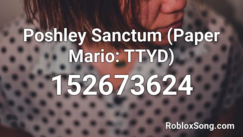 poshley-sanctum-paper-mario-ttyd-roblox-id-roblox-music-codes