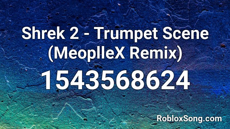 Shrek 2 - Trumpet Scene (MeoplleX Remix) Roblox ID