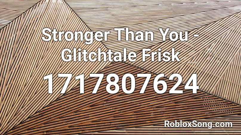 Stronger Than You Glitchtale Frisk Roblox Id Roblox Music Codes - frisk stronger than you roblox id