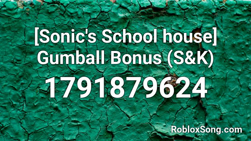 [Sonic's School house] Gumball Bonus (S&K) Roblox ID