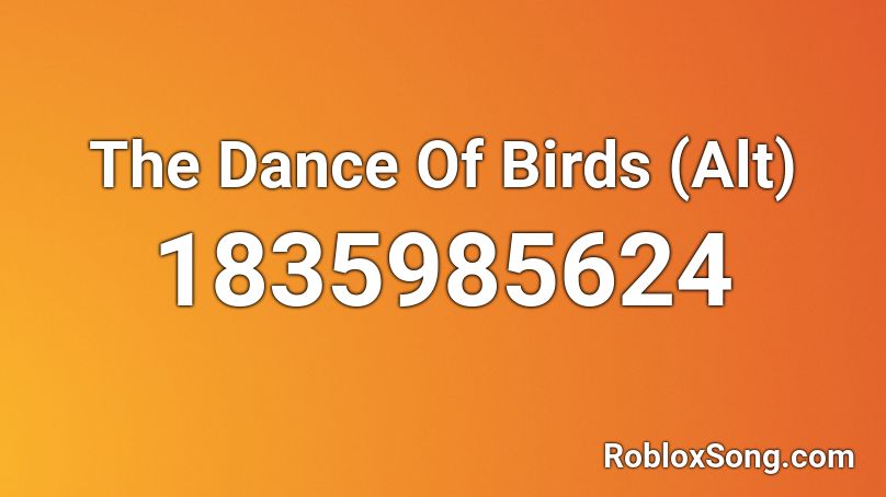 The Dance Of Birds (Alt) Roblox ID