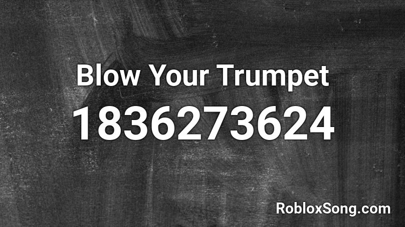 Blow Your Trumpet Roblox ID