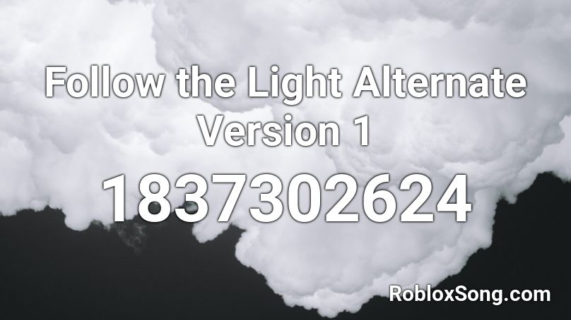 Follow the Light Alternate Version 1 Roblox ID