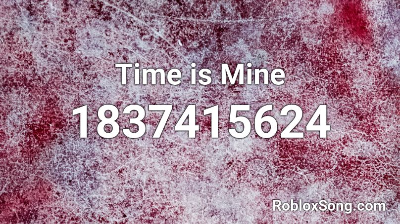 Time is Mine Roblox ID