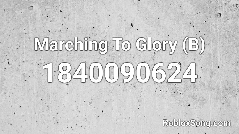 Marching To Glory (B) Roblox ID