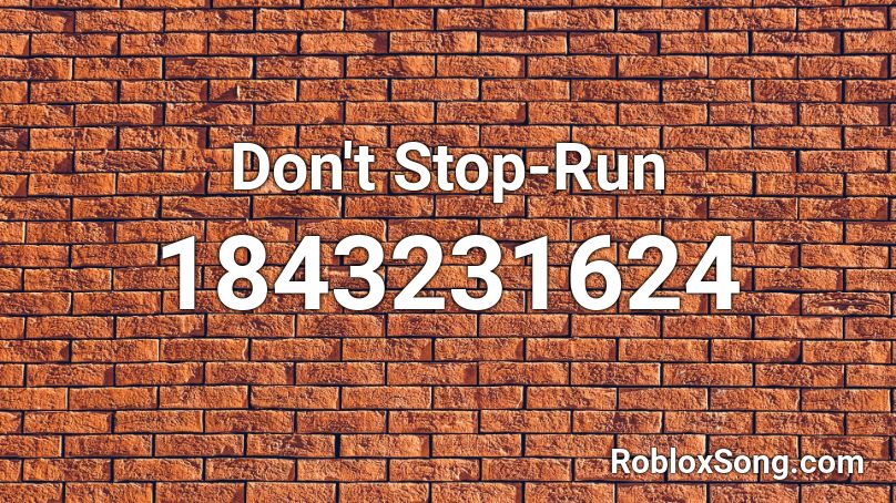 Don't Stop-Run Roblox ID