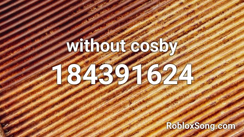 without cosby Roblox ID