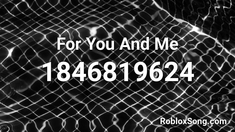 For You And Me Roblox ID