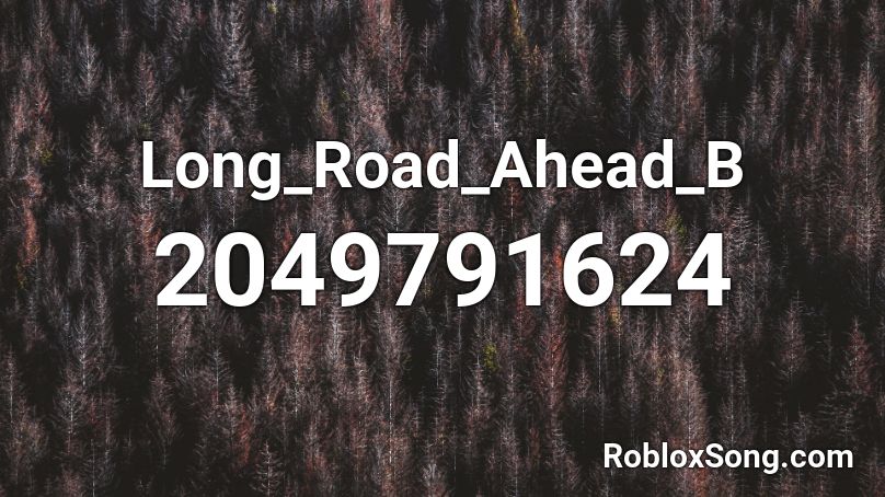 Long_Road_Ahead_B Roblox ID