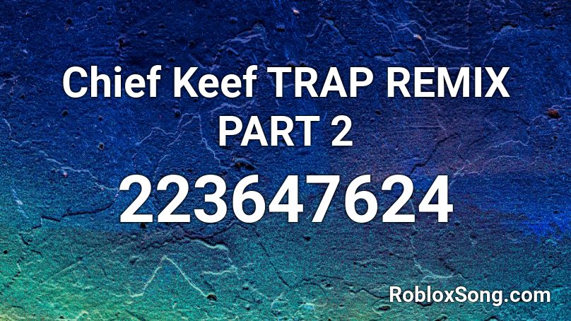 Chief Keef TRAP REMIX PART 2 Roblox ID