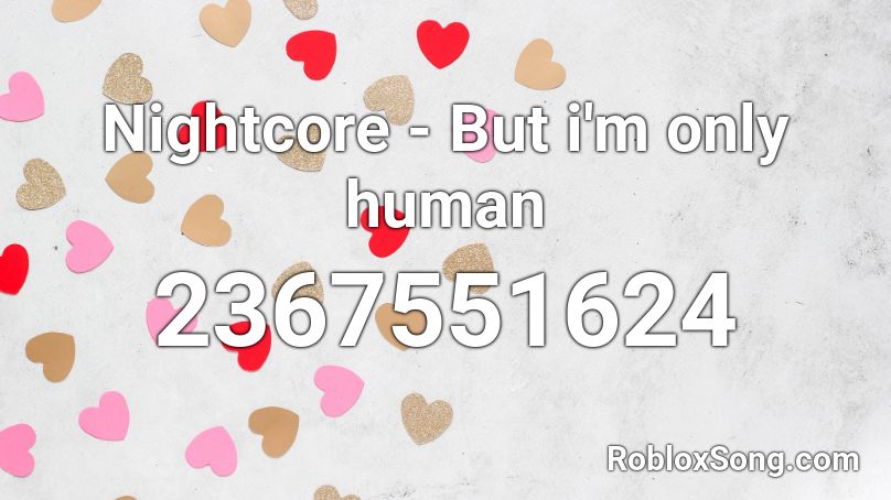 Nightcore - But i'm only human  Roblox ID