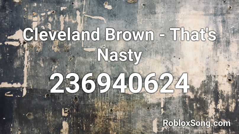 Cleveland Brown - That's Nasty Roblox ID