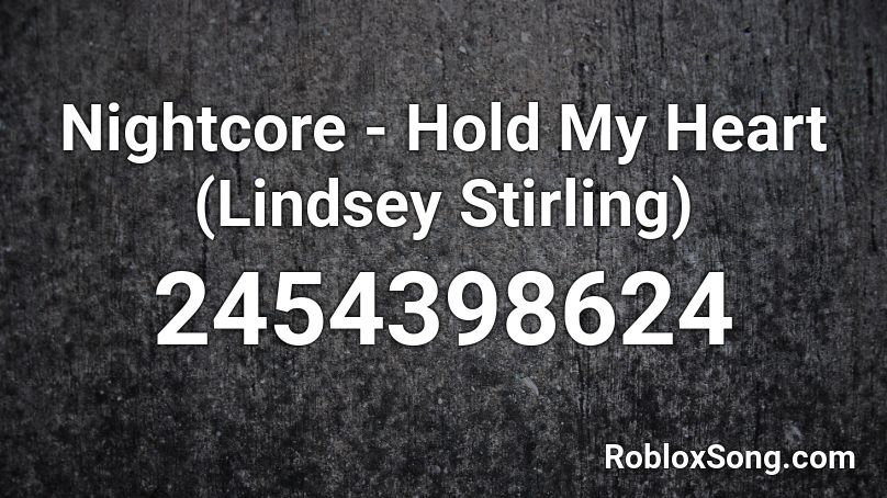 Nightcore - Hold My Heart (Lindsey Stirling) Roblox ID