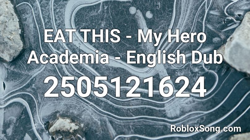 EAT THIS - My Hero Academia - English Dub Roblox ID