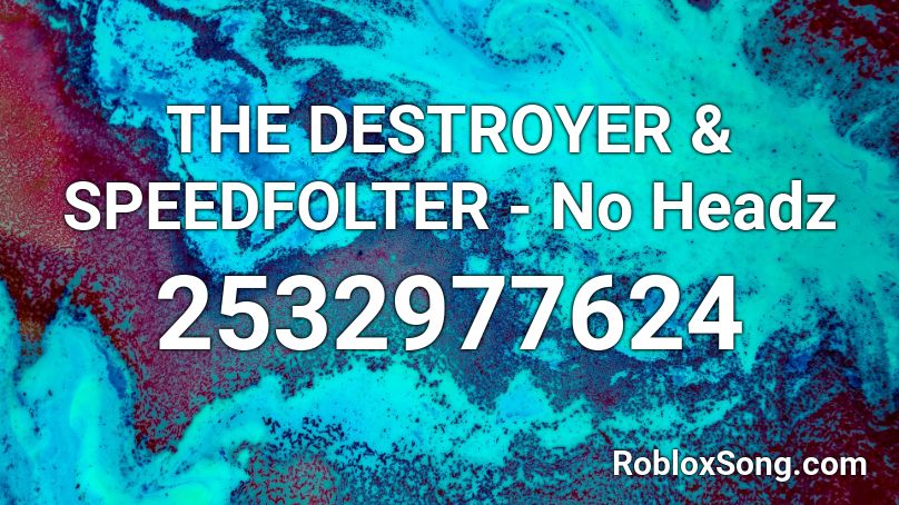 THE DESTROYER & SPEEDFOLTER - No Headz Roblox ID