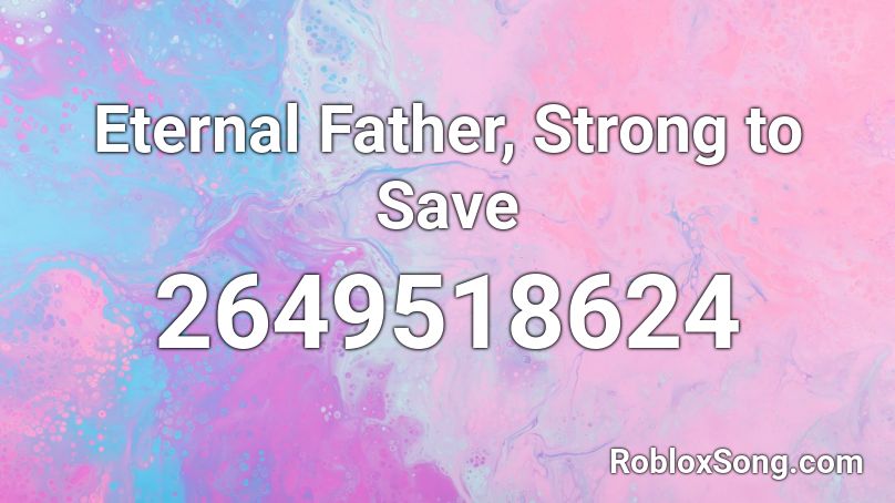 Eternal Father, Strong to Save Roblox ID