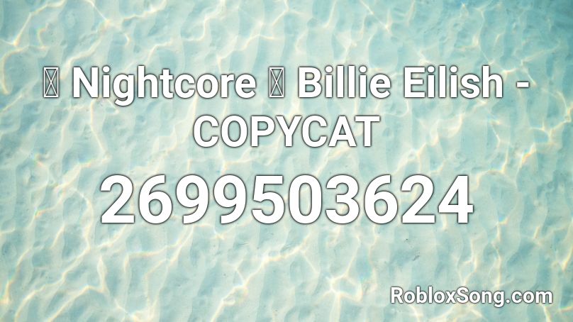 Nightcore Billie Eilish Copycat Roblox Id Roblox Music Codes - copycat roblox id nightcore