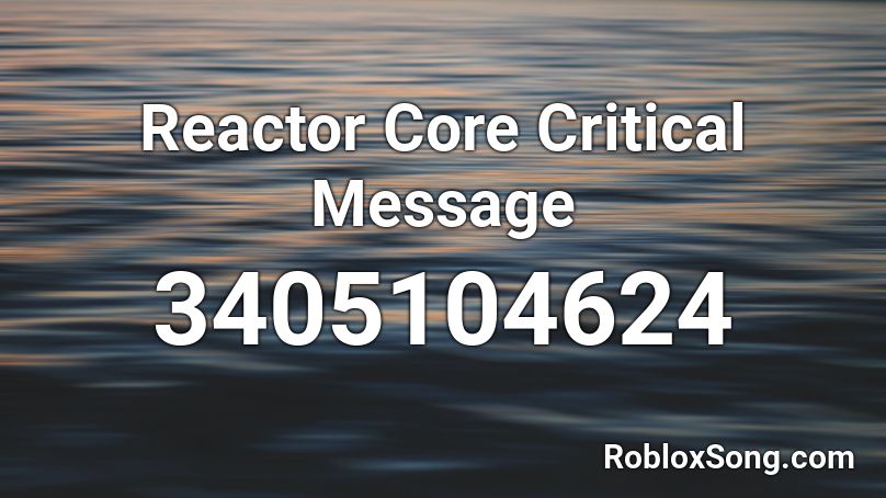 Reactor Core Critical Message Roblox Id Roblox Music Codes - code reactore core roblox