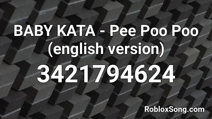 BABY KATA - Pee Poo Poo (english version) Roblox ID