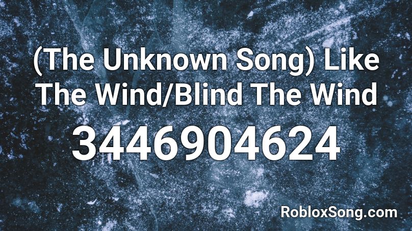 (The Unknown Song) Like The Wind/Blind The Wind Roblox ID