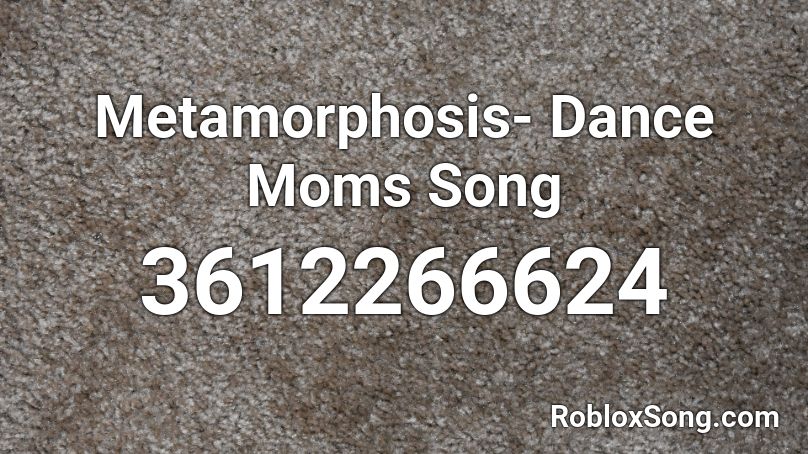 Metamorphosis- Dance Moms Song Roblox ID