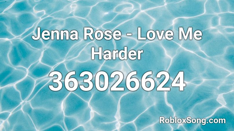 Jenna Rose - Love Me Harder Roblox ID